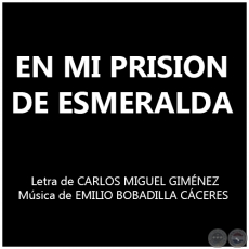 EN MI PRISION DE ESMERALDA - Música de EMILIO BOBADILLA CÁCERES 